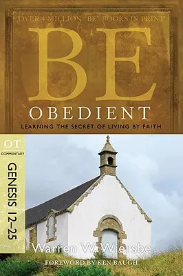 Bądź posłuszny: Poznanie sekretu życia przez wiarę, Księga Rodzaju 12-25 - Be Obedient: Learning the Secret of Living by Faith, Genesis 12-25