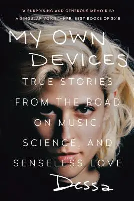 Moje własne urządzenia: Prawdziwe historie z drogi o muzyce, nauce i bezsensownej miłości - My Own Devices: True Stories from the Road on Music, Science, and Senseless Love