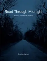 Droga przez północ: Pomnik praw obywatelskich - Road Through Midnight: A Civil Rights Memorial