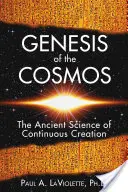 Geneza kosmosu: Starożytna nauka o ciągłym tworzeniu - Genesis of the Cosmos: The Ancient Science of Continuous Creation