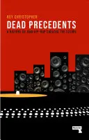 Dead Precedents: Jak hip-hop definiuje przyszłość - Dead Precedents: How Hip-Hop Defines the Future