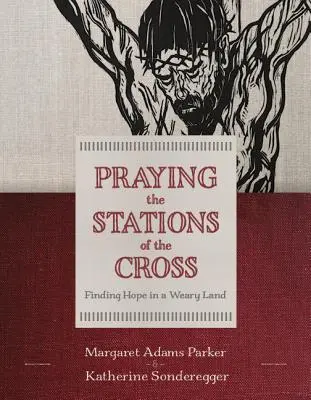 Modlitwa drogi krzyżowej: Odnaleźć nadzieję w zmęczonej ziemi - Praying the Stations of the Cross: Finding Hope in a Weary Land