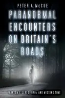 Paranormalne spotkania na brytyjskich drogach: Widmowe postacie, UFO i zaginiony czas - Paranormal Encounters on Britain's Roads: Phantom Figures, UFOs and Missing Time