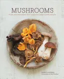 Grzyby: Głęboko pyszne przepisy, od zup i sałatek po makarony i ciasta - Mushrooms: Deeply Delicious Recipes, from Soups and Salads to Pasta and Pies