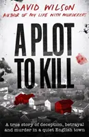 Plot to Kill - Prawdziwa historia oszustwa, zdrady i morderstwa w spokojnym angielskim miasteczku. - Plot to Kill - A true story of deception, betrayal and murder in a quiet English town