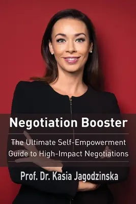 Negotiation Booster: Ostateczny przewodnik po samowzmocnieniu w negocjacjach o dużym wpływie - Negotiation Booster: The Ultimate Self-Empowerment Guide to High Impact Negotiations