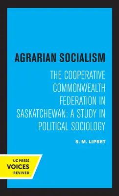 Agrarny socjalizm: The Cooperative Commonwealth Federation in Saskatchewan: Studium z socjologii politycznej - Agrarian Socialism: The Cooperative Commonwealth Federation in Saskatchewan: A Study in Political Sociology