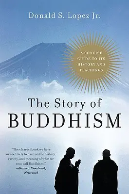 Historia buddyzmu: Zwięzły przewodnik po jego historii i naukach - The Story of Buddhism: A Concise Guide to Its History & Teachings