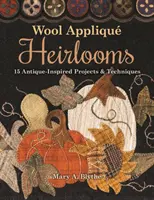 Wełniane aplikacje: 15 projektów i technik inspirowanych antykami - Wool Appliqu Heirlooms: 15 Antique-Inspired Projects & Techniques