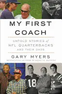 Mój pierwszy trener: Inspirujące historie rozgrywających NFL i ich ojców - My First Coach: Inspiring Stories of NFL Quarterbacks and Their Dads