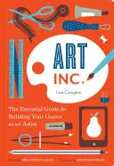 Art, Inc.: The Essential Guide for Building Your Career as an Artist (Art Books, Gifts for Artists, Learn the Artist's Way of Thi