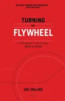 Turning the Flywheel - Monografia towarzysząca Good to Great - Turning the Flywheel - A Monograph to Accompany Good to Great