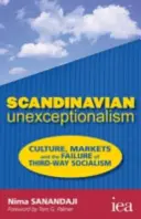 Skandynawski brak koncepcji - kultura, rynki i porażka socjalizmu trzeciej drogi - Scandinavian Unexceptionalism - Culture, Markets and the Failure of Third-Way Socialism