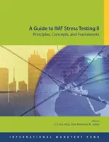 Przewodnik po testach warunków skrajnych MFW II: zasady, koncepcje i ramy - A Guide to IMF Stress Testing II: Principles, Concepts and Frameworks