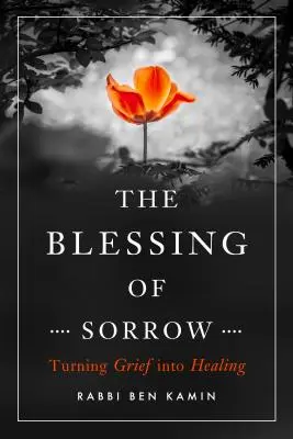 Błogosławieństwo smutku: Przekształcanie żalu w uzdrowienie - The Blessing of Sorrow: Turning Grief Into Healing