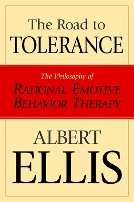 Droga do tolerancji: Filozofia racjonalnej terapii zachowań motywacyjnych - The Road To Tolerance: The Philosophy Of Rational Emotive Behavior Therapy