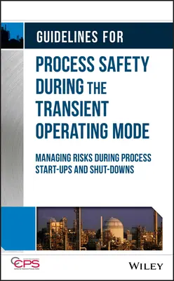 Wytyczne dotyczące bezpieczeństwa procesów w przejściowym trybie pracy: Zarządzanie ryzykiem podczas uruchamiania i wyłączania procesów - Guidelines for Process Safety During the Transient Operating Mode: Managing Risks During Process Start-Ups and Shut-Downs