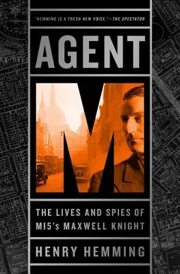Agent M: Życie i szpiegostwo Maxwella Knighta z MI5 - Agent M: The Lives and Spies of MI5's Maxwell Knight