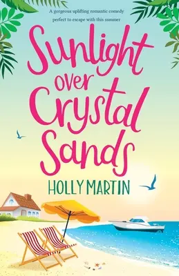 Sunlight over Crystal Sands: Wspaniała, podnosząca na duchu komedia romantyczna idealna na ucieczkę tego lata. - Sunlight over Crystal Sands: A gorgeous uplifting romantic comedy perfect to escape with this summer