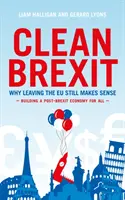 Czysty Brexit - Dlaczego opuszczenie UE nadal ma sens - Budowanie post-Brexitu dla wszystkich - Clean Brexit - Why leaving the EU still makes sense - Building a Post-Brexit for all