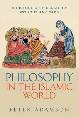 Filozofia w świecie islamu: Historia filozofii bez luk, tom 3 - Philosophy in the Islamic World: A History of Philosophy Without Any Gaps, Volume 3