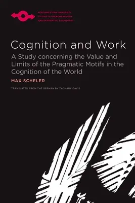 Poznanie i praca: Studium o wartości i granicach motywów pragmatycznych w poznawaniu świata - Cognition and Work: A Study Concerning the Value and Limits of the Pragmatic Motifs in the Cognition of the World