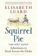 Placek z wiewiórki (i inne historie) - Przygody z jedzeniem na całym świecie - Squirrel Pie (and other stories) - Adventures in Food Across the Globe