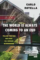 Świat zawsze zmierza ku końcowi: Razem i osobno w chicagowskiej dzielnicy - The World Is Always Coming to an End: Pulling Together and Apart in a Chicago Neighborhood