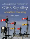 Współczesne spojrzenie na sygnalizację Gwr - Semaphore Swansong - A Contemporary Perspective on Gwr Signalling - Semaphore Swansong