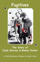 Uciekinierzy: historia Clyde'a Barrowa i Bonnie Parker - Fugitives; The Story of Clyde Barrow & Bonnie Parker