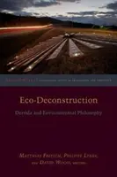 Eko-dekonstrukcja: Derrida i filozofia środowiskowa - Eco-Deconstruction: Derrida and Environmental Philosophy