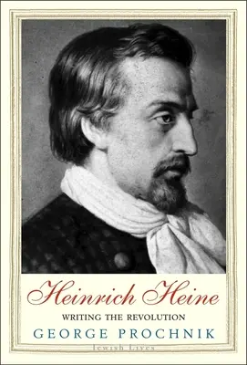 Heinrich Heine: Pisanie rewolucji - Heinrich Heine: Writing the Revolution