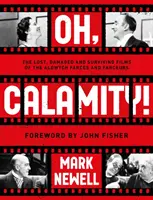 Oh, Calamity! - Zaginione, zniszczone i ocalałe filmy fars i farsiarzy z Aldwych - Oh, Calamity! - The lost, damaged and surviving films of the Aldwych farces and farceurs