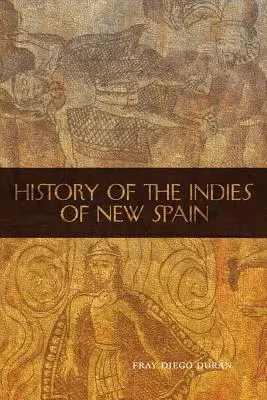 Historia Indii Nowej Hiszpanii - The History of the Indies of New Spain