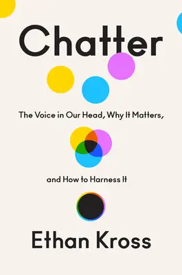 Chatter: Głos w naszej głowie, dlaczego ma znaczenie i jak go okiełznać - Chatter: The Voice in Our Head, Why It Matters, and How to Harness It