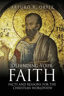 Obrona wiary: Fakty i powody dla chrześcijańskiego światopoglądu - Defending Your Faith: Facts and Reasons for the Christian Worldview
