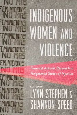 Rdzenne kobiety i przemoc: Feministyczne badania aktywistyczne w nasilonych stanach niesprawiedliwości - Indigenous Women and Violence: Feminist Activist Research in Heightened States of Injustice