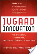 Jugaad Innovation: Myśl oszczędnie, bądź elastyczny, generuj przełomowy wzrost - Jugaad Innovation: Think Frugal, Be Flexible, Generate Breakthrough Growth