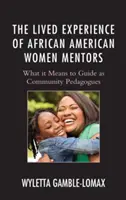 Doświadczenia afroamerykańskich mentorek: Co to znaczy prowadzić jako pedagodzy społeczności? - The Lived Experience of African American Women Mentors: What it Means to Guide as Community Pedagogues