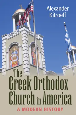 Grecki Kościół Prawosławny w Ameryce: Historia współczesna - Greek Orthodox Church in America: A Modern History