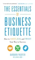 Podstawy etykiety biznesowej: Jak się witać, jeść i tweetować w drodze do sukcesu - The Essentials of Business Etiquette: How to Greet, Eat, and Tweet Your Way to Success