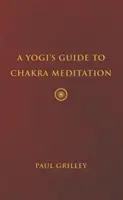 Przewodnik jogina po medytacji czakr - A Yogi's Guide to Chakra Meditation