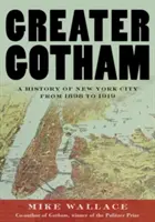 Greater Gotham: Historia Nowego Jorku od 1898 do 1919 roku - Greater Gotham: A History of New York City from 1898 to 1919