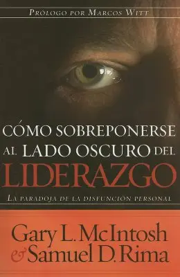 Como Sobreponerse al Lado Oscuro del Liderazgo: Paradoja rozczarowania osobistego - Como Sobreponerse al Lado Oscuro del Liderazgo: La Paradoja de la Disfusion Personal