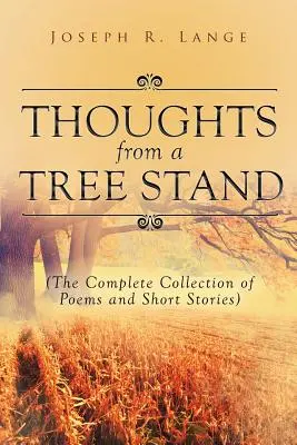 Myśli z drzewostanu: Kompletna kolekcja wierszy i opowiadań - Thoughts from a Tree Stand: The Complete Collection of Poems and Short Stories