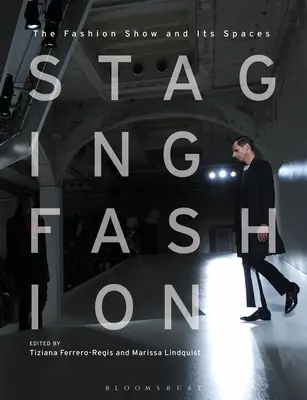 Inscenizacja mody: Pokaz mody i jego przestrzenie - Staging Fashion: The Fashion Show and Its Spaces