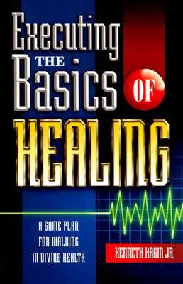 Realizacja podstaw uzdrawiania: Plan gry na chodzenie w boskim zdrowiu - Executing the Basics of Healing: A Game Plan for Walking in Divine Health