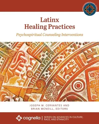 Latynoskie praktyki uzdrawiania: Interwencje poradnictwa psychospołecznego - Latinx Healing Practices: Psychospiritual Counseling Interventions