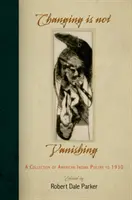 Zmiana nie znika: zbiór poezji Indian amerykańskich do 1930 r. - Changing Is Not Vanishing: A Collection of American Indian Poetry to 1930