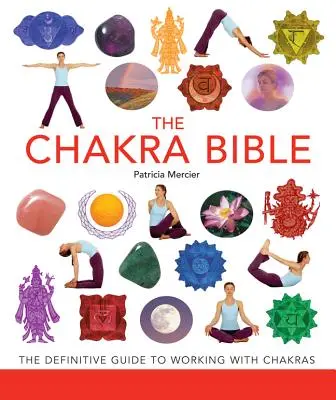 Biblia czakr, 11: Ostateczny przewodnik po pracy z czakrami - The Chakra Bible, 11: The Definitive Guide to Working with Chakras